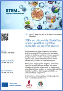 Informatīvs plakāts par projektu "STEM un pilsoniskās līdzdalības norises plašākai izglītības pieredzei un karjeras izvēlei", kura mērķis ir sasniegt bērniem un jauniešiem iespēju apmeklēt STEM un pilsoniskās līdzdalības norises, saistot teoriju ar praksi un veicinot interesi par turpmāko izglītību.